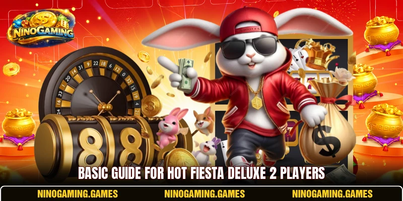 Basic guide for Hot Fiesta Deluxe 2 players Basic guide for Hot Fiesta Deluxe 2 players