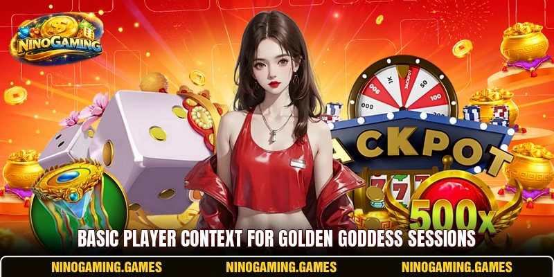 Basic player context for Golden Goddess sessions Basic player context for Golden Goddess sessions