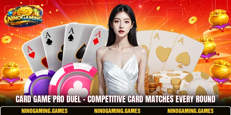 Card Game Pro Duel – Competitive Card Matches Every Round