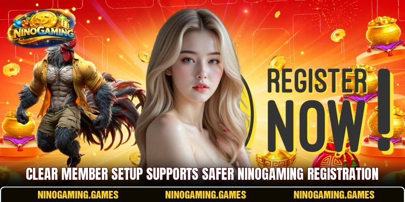 Clear member setup supports safer NinoGaming registration Clear member setup supports safer NinoGaming registration