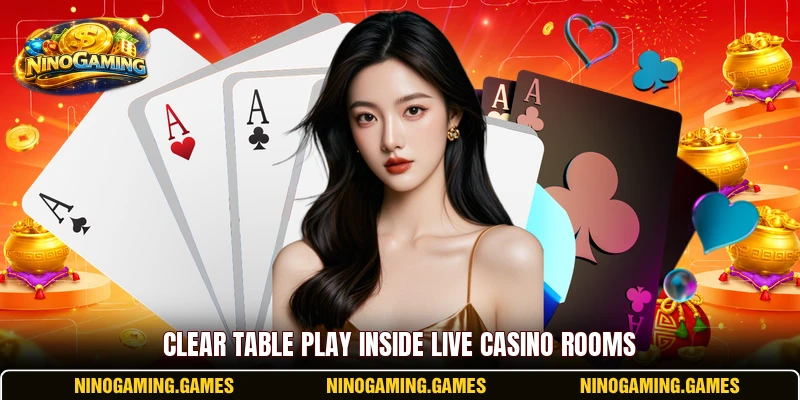 Clear table play inside live casino rooms Clear table play inside live casino rooms