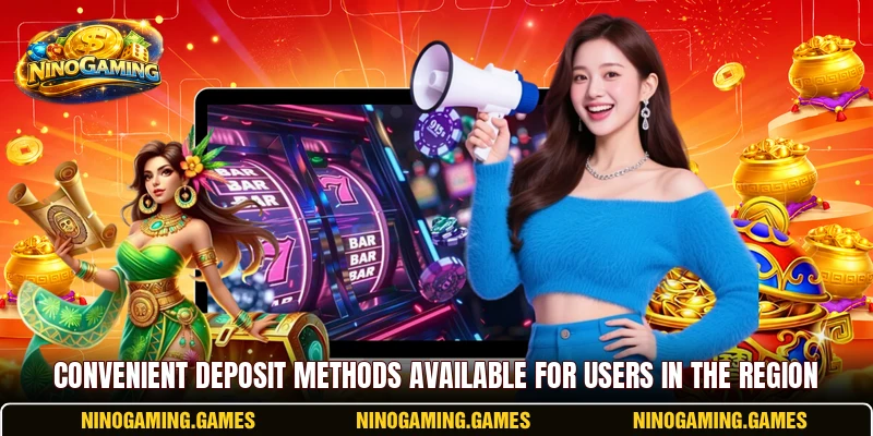 Convenient deposit methods available for users in the region