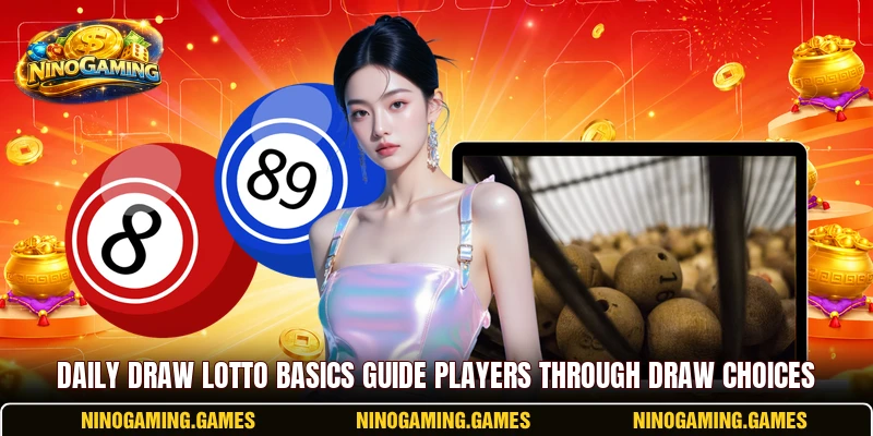 Daily Draw Lotto basics guide players through draw choices Daily Draw Lotto basics guide players through draw choices