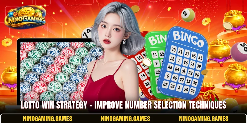 Lotto Win Strategy – Improve Number Selection Techniques