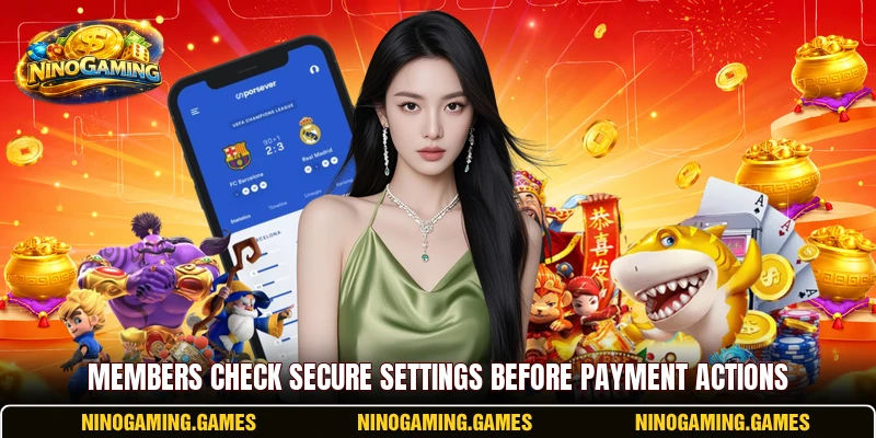 Members check secure settings before payment actions Members check secure settings before payment actions