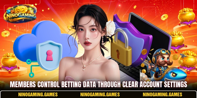 Members control betting data through clear account settings Members control betting data through clear account settings