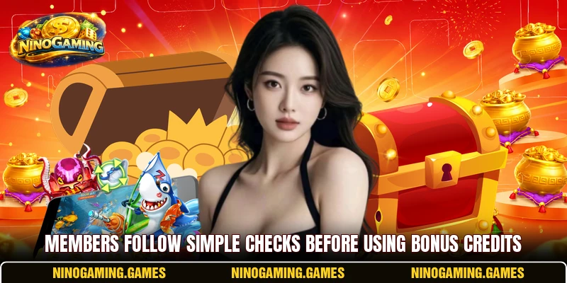 Members follow simple checks before using bonus credits Members follow simple checks before using bonus credits