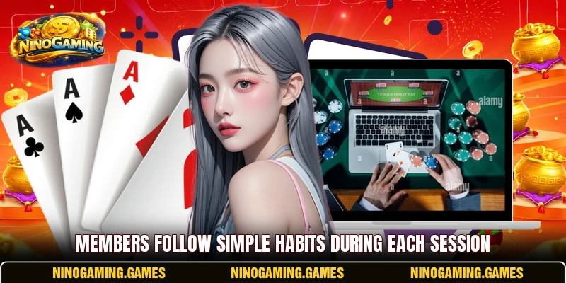 Members follow simple habits during each session