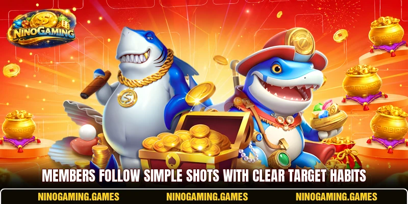 Members follow simple shots with clear target habits Members follow simple shots with clear target habits