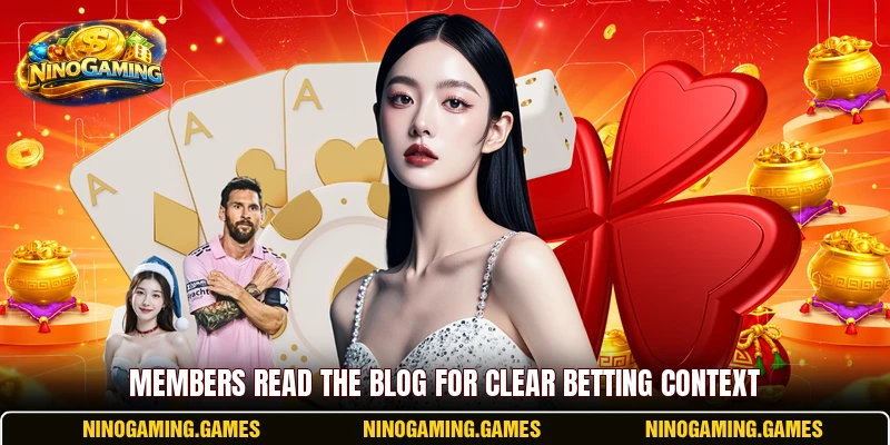 Members read the blog for clear betting context Members read the blog for clear betting context