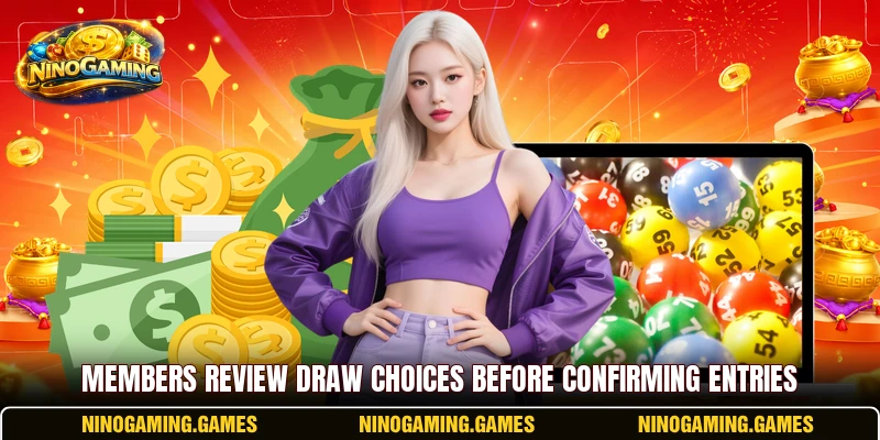 Members review draw choices before confirming entries Members review draw choices before confirming entries