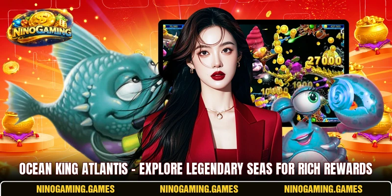Ocean King Atlantis – Explore Legendary Seas For Rich Rewards