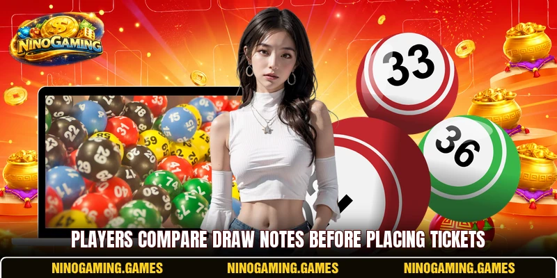 Players compare draw notes before placing tickets