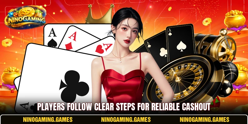 Players follow clear steps for reliable cashout Players follow clear steps for reliable cashout