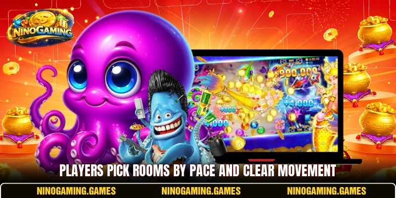 Players pick rooms by pace and clear movement Players pick rooms by pace and clear movement