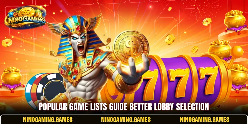 Popular game lists guide better lobby selection Popular game lists guide better lobby selection