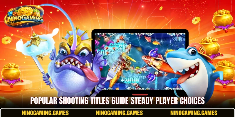 Popular shooting titles guide steady player choices Popular shooting titles guide steady player choices