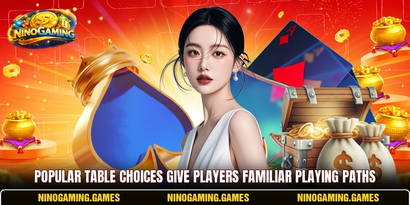 Popular table choices give players familiar playing paths Popular table choices give players familiar playing paths