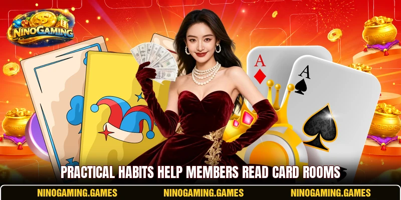 Practical habits help members read card rooms