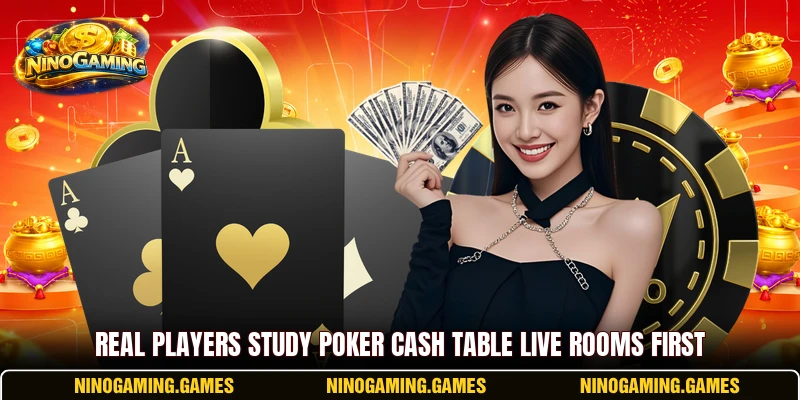 Real players study Poker Cash Table Live rooms first Real players study Poker Cash Table Live rooms first
