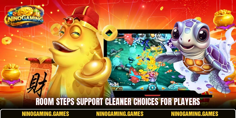 Room steps support cleaner choices for players Room steps support cleaner choices for players