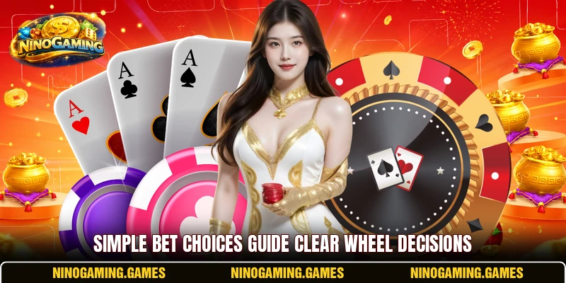 Simple bet choices guide clear wheel decisions
