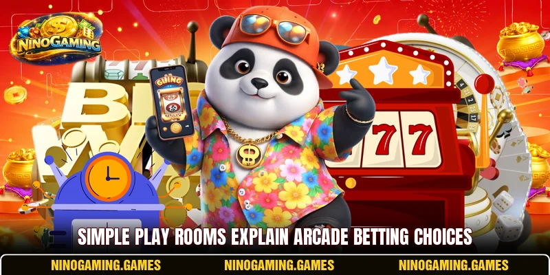 Simple play rooms explain Arcade betting choices Simple play rooms explain Arcade betting choices