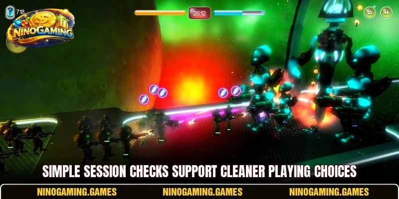 Simple session checks support cleaner playing choices